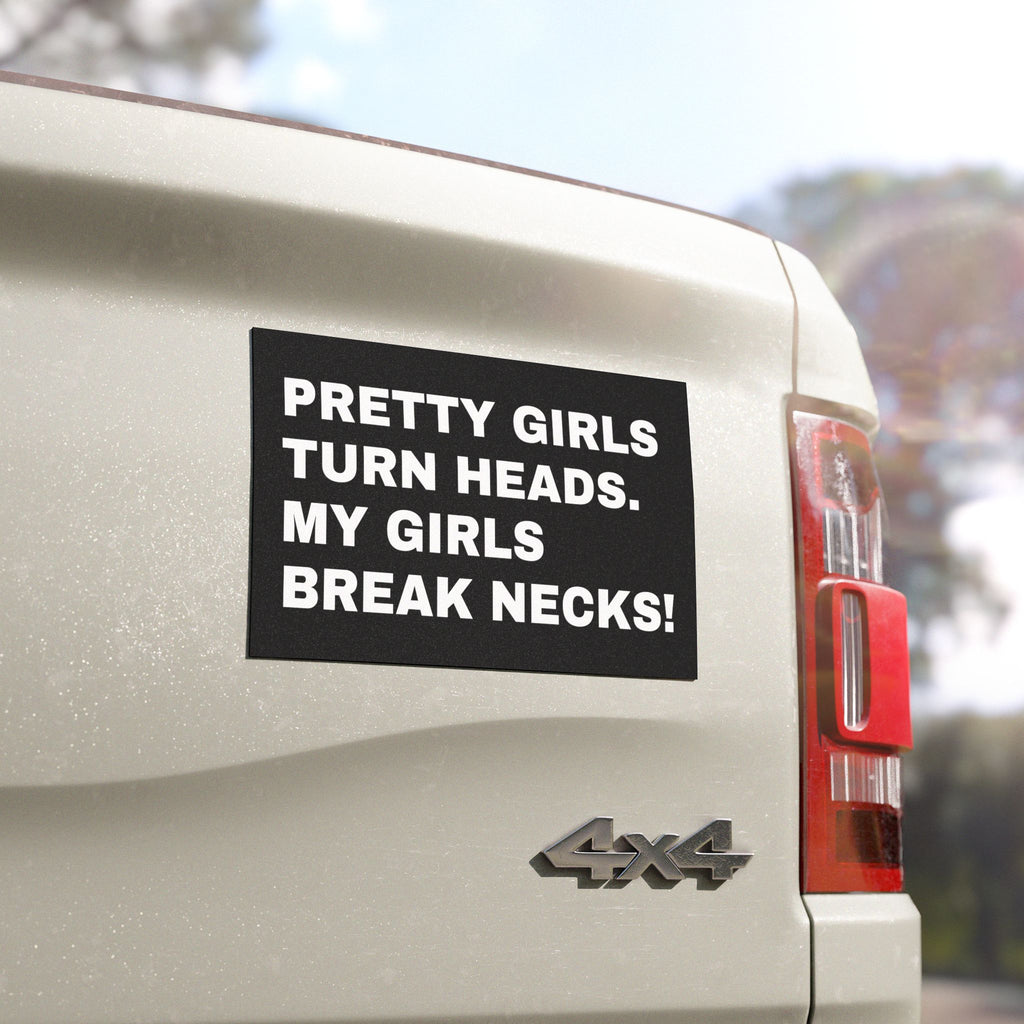 Car Magnet - 'Pretty Girls Turn Heads, My Girls Break Necks!' Vehicle Decor