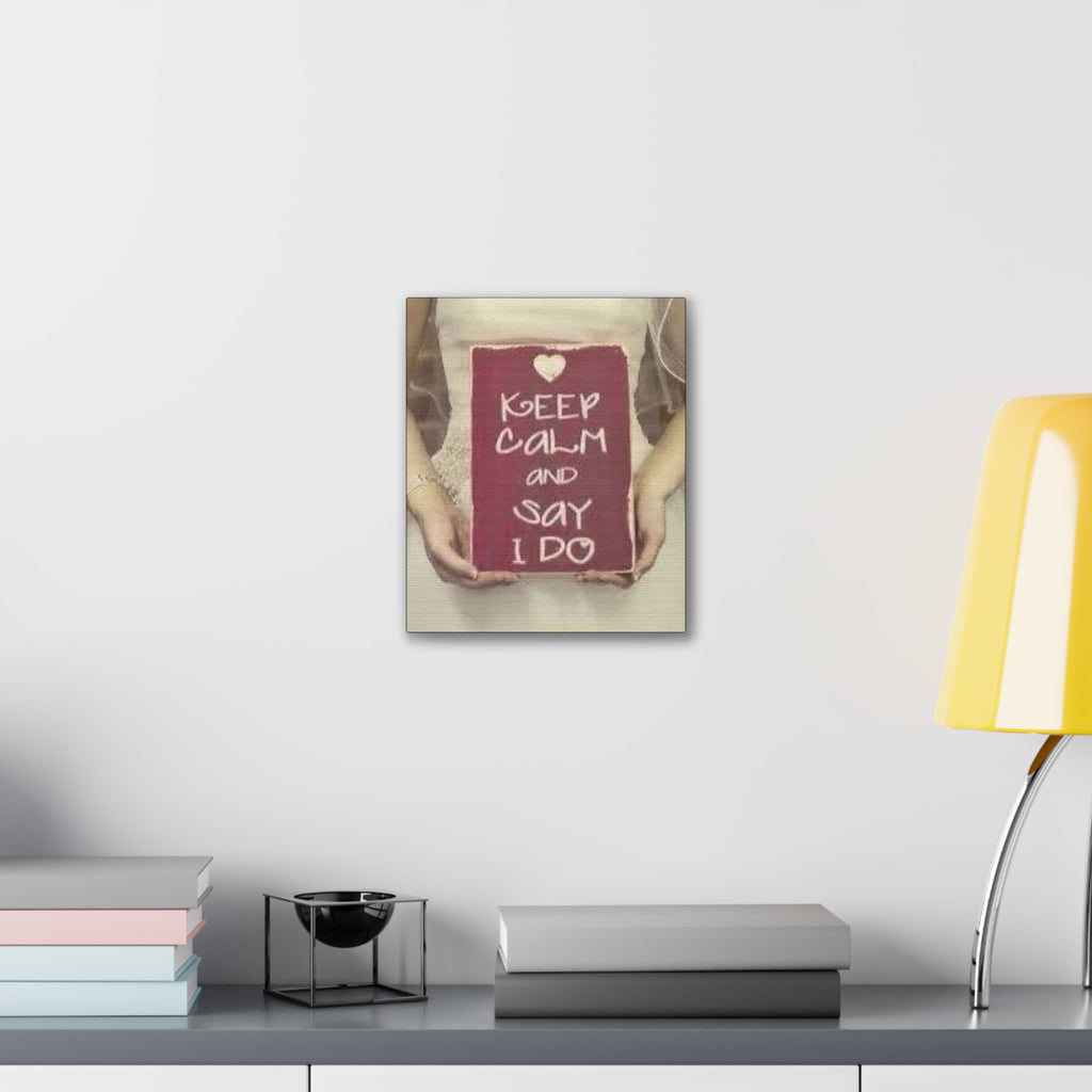 Wedding Canvas Print — “Keep Calm and Say I Do” Stretched Wall Art