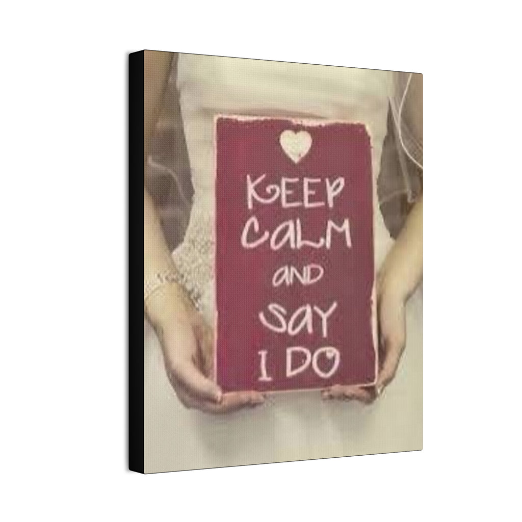 Wedding Canvas Print — “Keep Calm and Say I Do” Stretched Wall Art