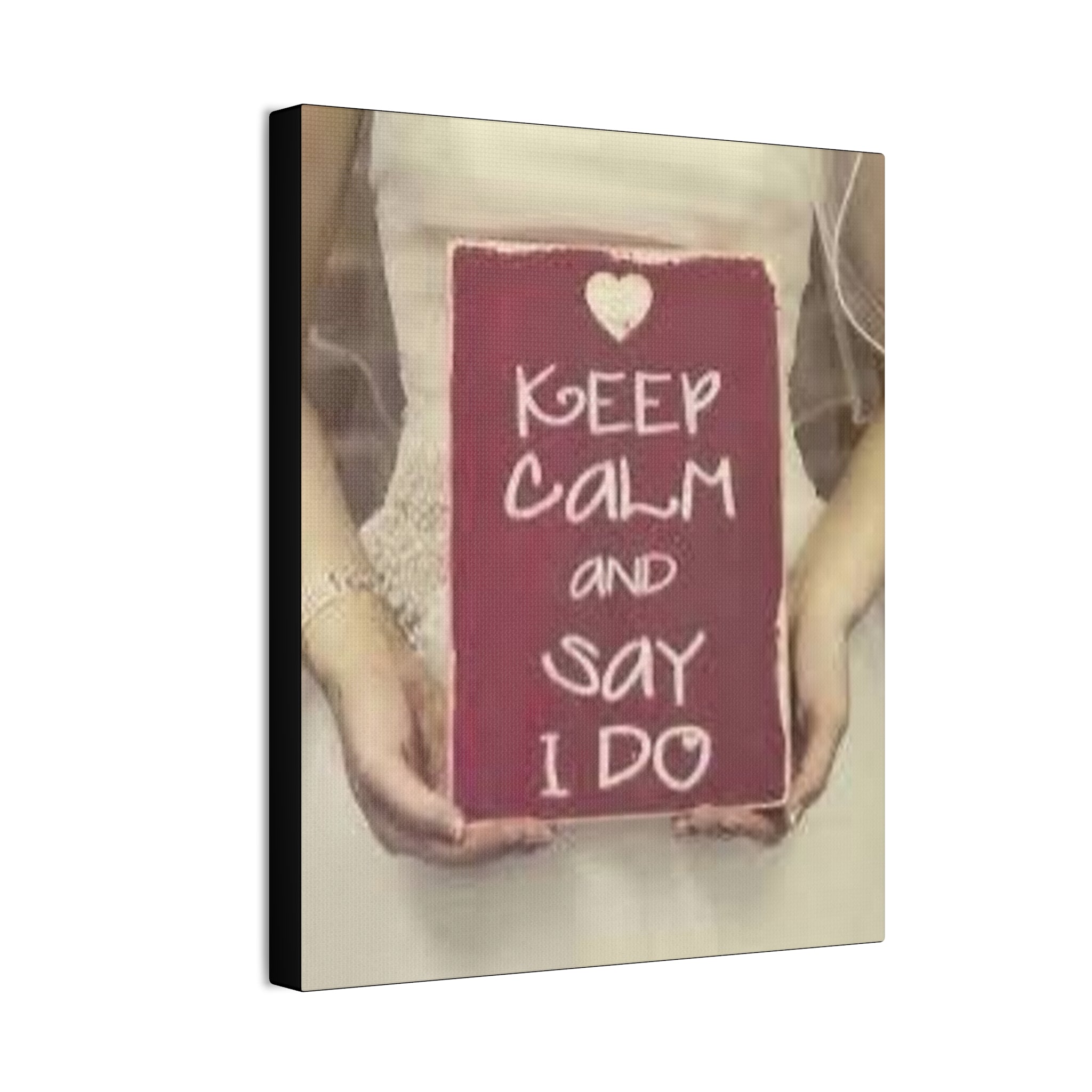 Wedding Canvas Print — “Keep Calm and Say I Do” Stretched Wall Art