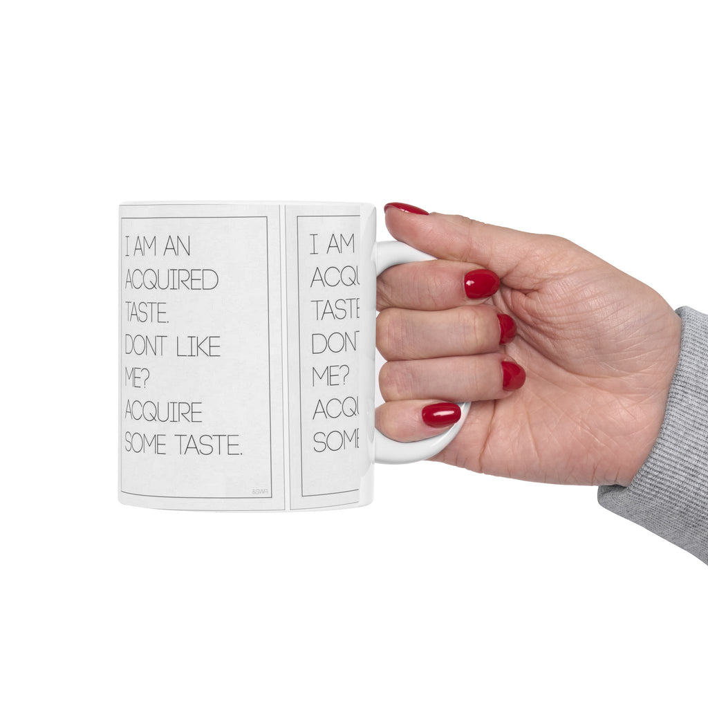 I’m An Acquired Taste Ceramic Mug (11oz & 15oz) — Funny Quote Coffee Cup