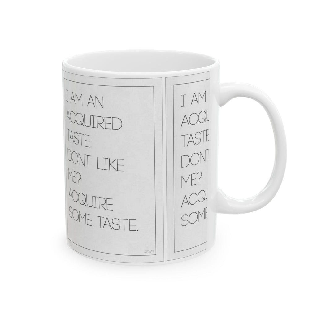 I’m An Acquired Taste Ceramic Mug (11oz & 15oz) — Funny Quote Coffee Cup