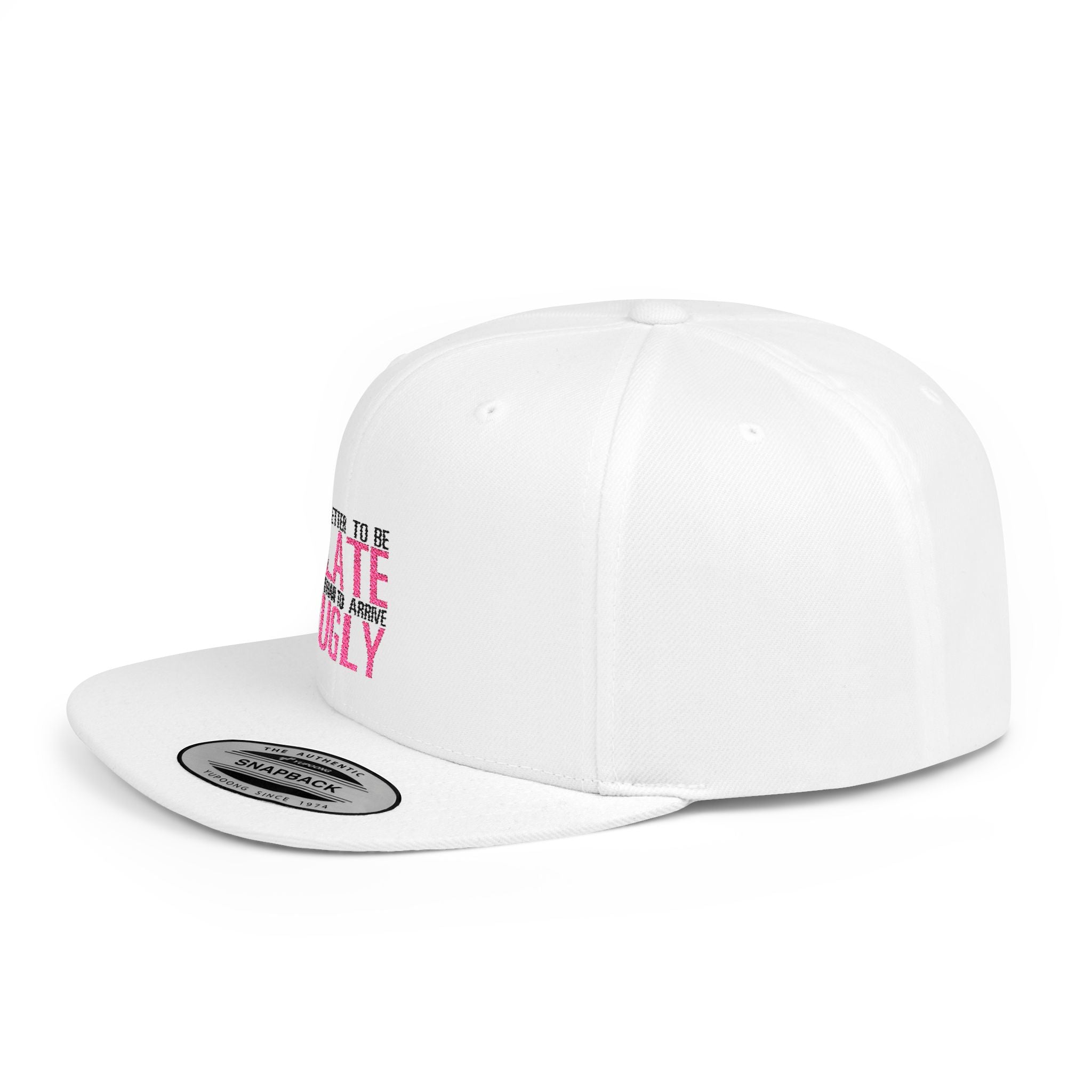 Flat Bill Snapback Hat — "Better to Be Late Than to Arrive Ugly" Embroidered Pink Text