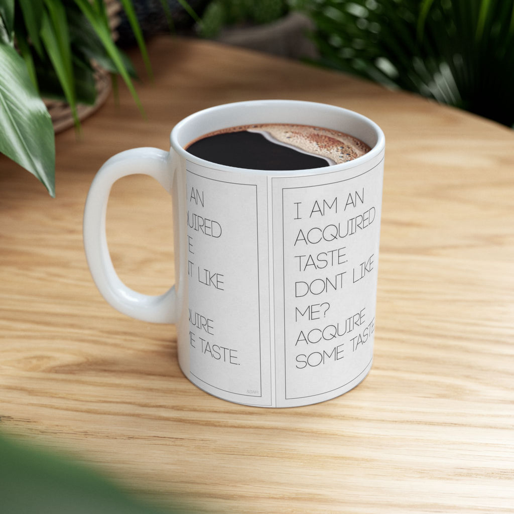 I’m An Acquired Taste Ceramic Mug (11oz & 15oz) — Funny Quote Coffee Cup
