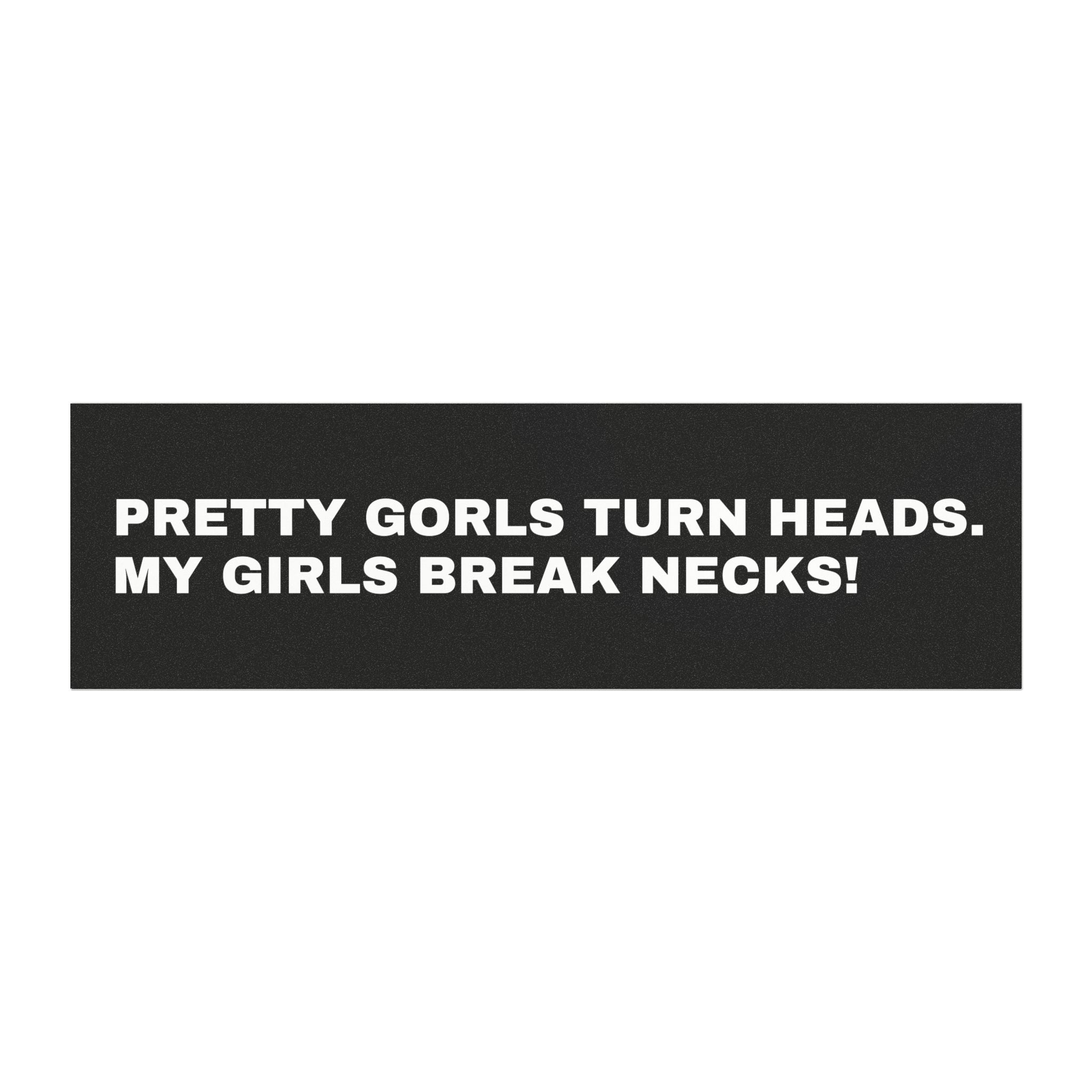 Car Magnet - 'Pretty Girls Turn Heads, My Girls Break Necks!' Vehicle Decor