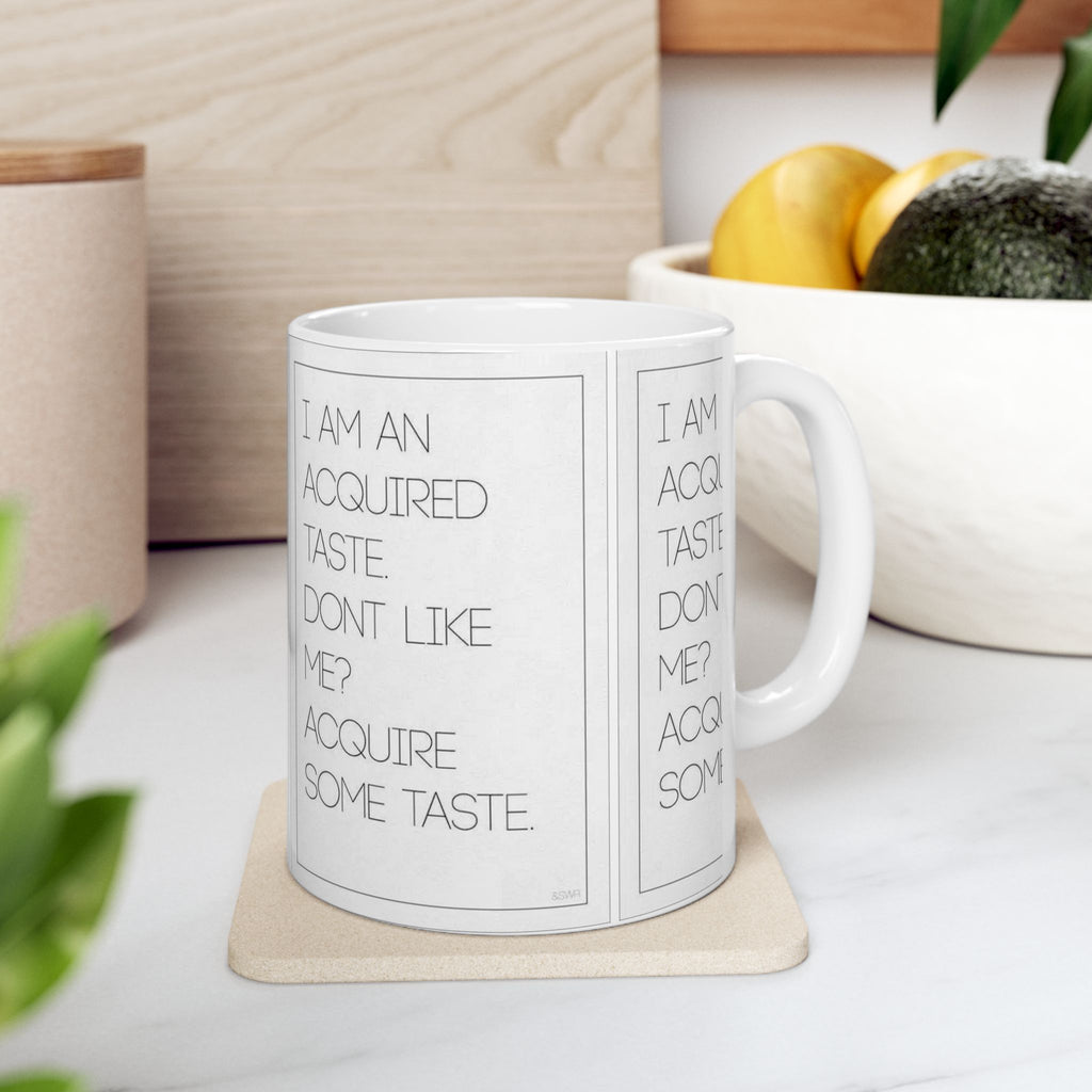 I’m An Acquired Taste Ceramic Mug (11oz & 15oz) — Funny Quote Coffee Cup