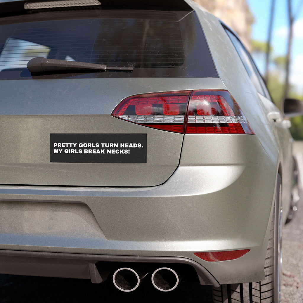 Car Magnet - 'Pretty Girls Turn Heads, My Girls Break Necks!' Vehicle Decor