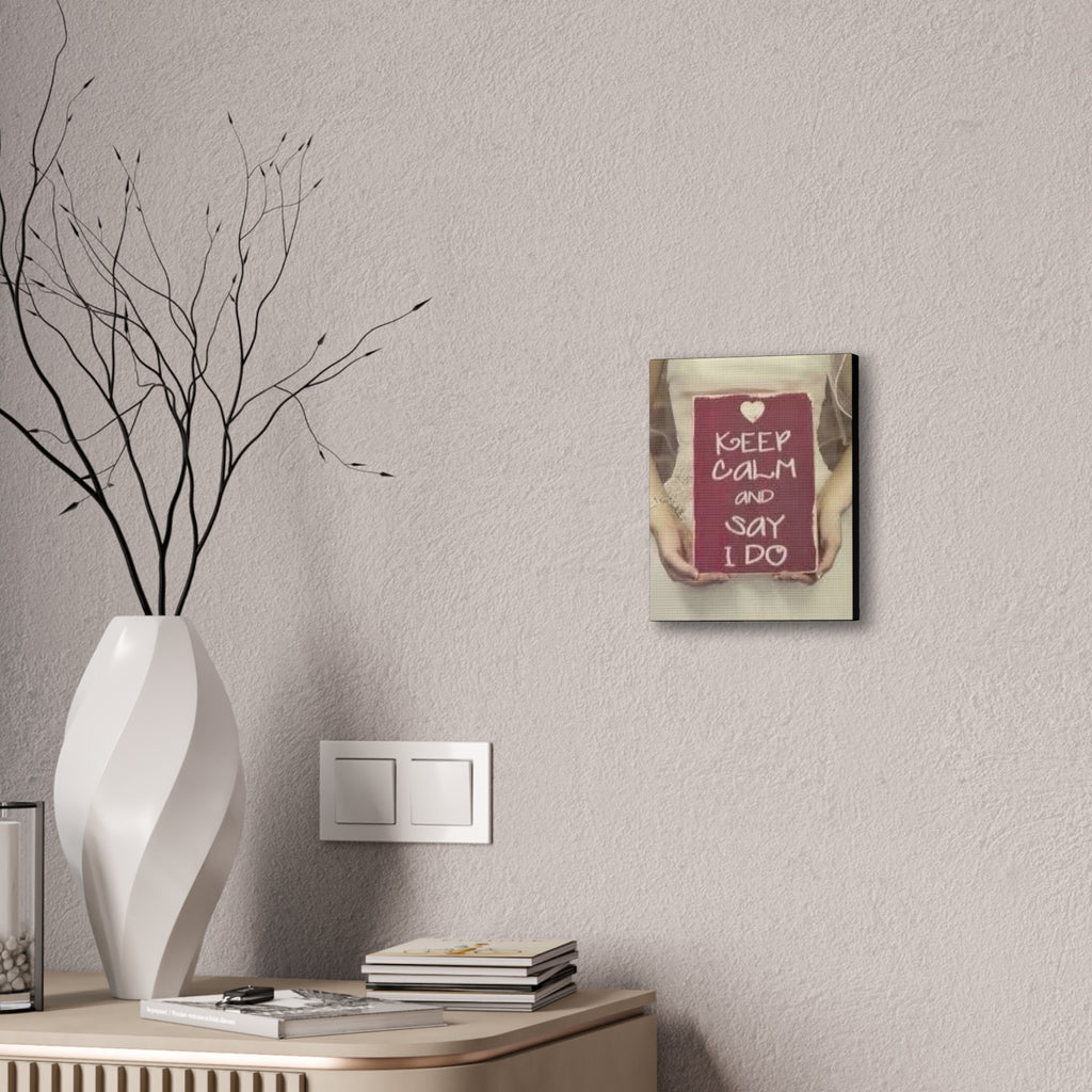 Wedding Canvas Print — “Keep Calm and Say I Do” Stretched Wall Art