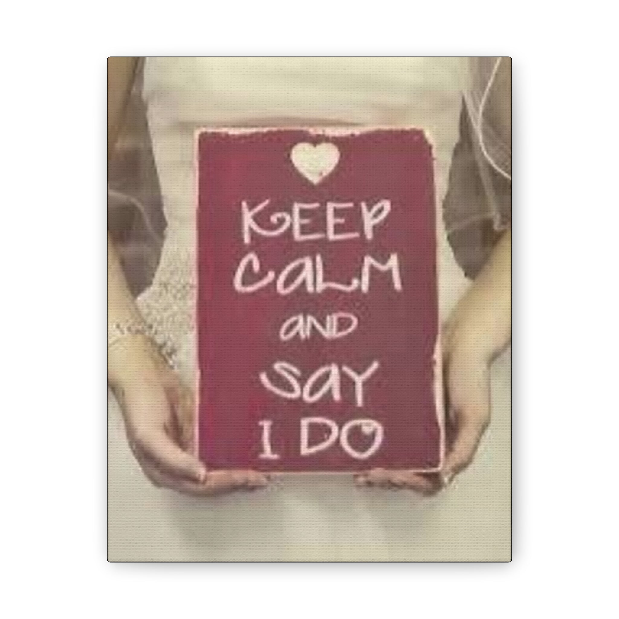 Wedding Canvas Print — “Keep Calm and Say I Do” Stretched Wall Art