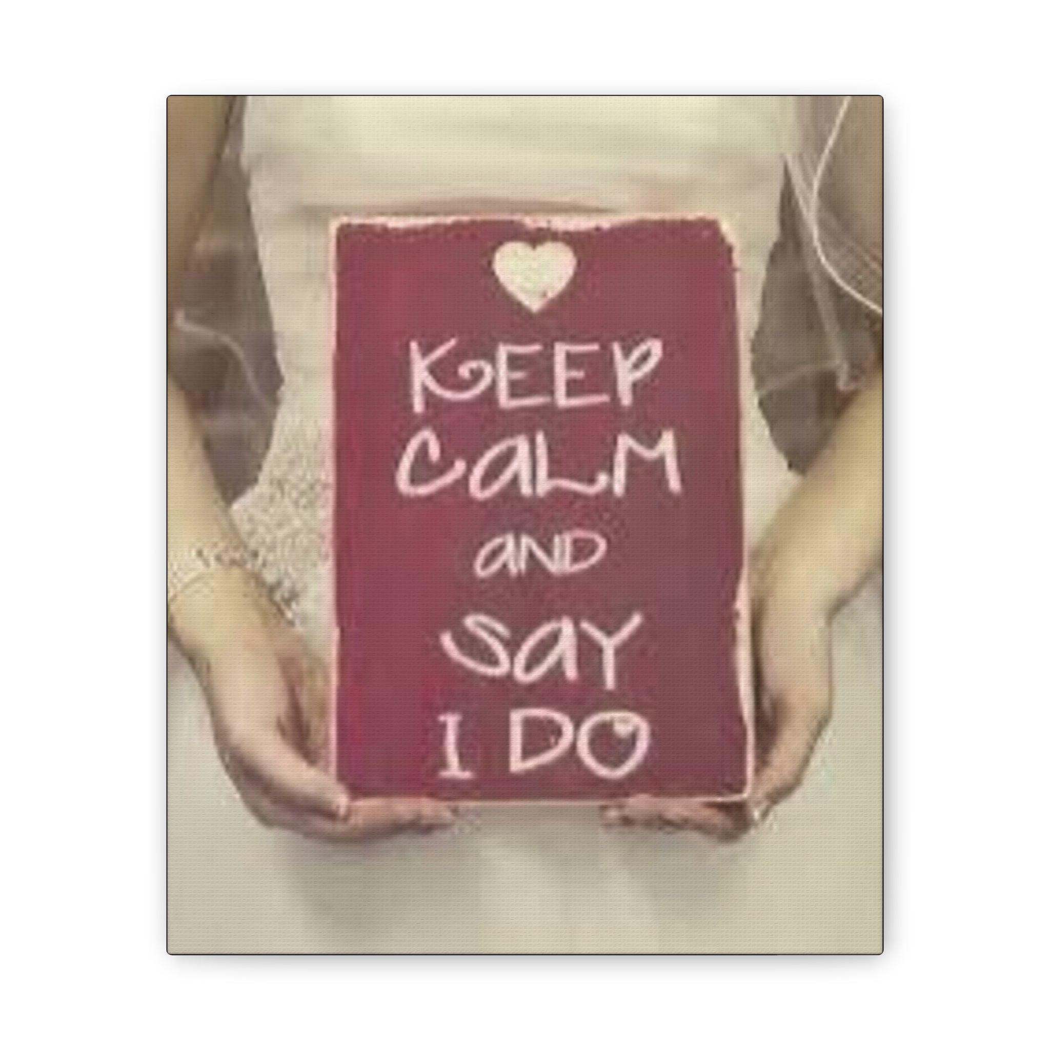 Wedding Canvas Print — “Keep Calm and Say I Do” Stretched Wall Art