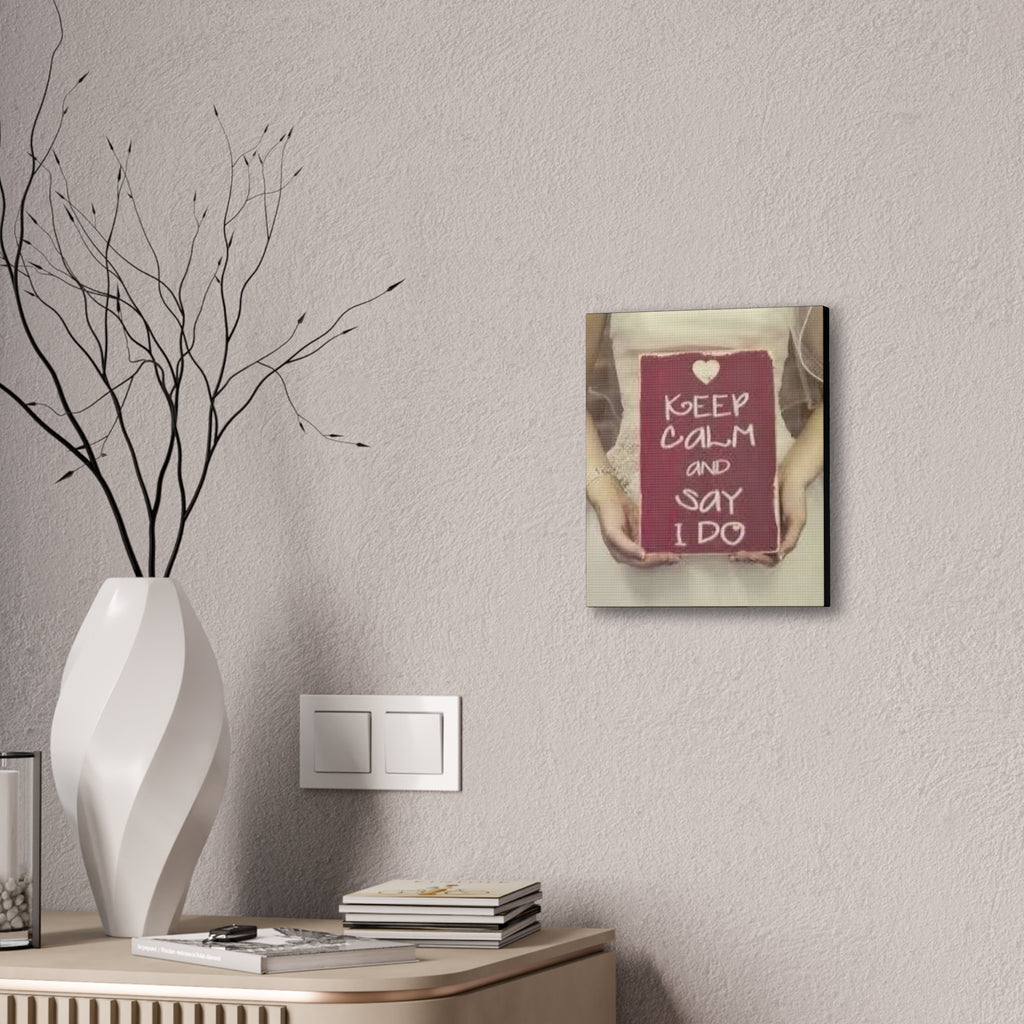 Wedding Canvas Print — “Keep Calm and Say I Do” Stretched Wall Art