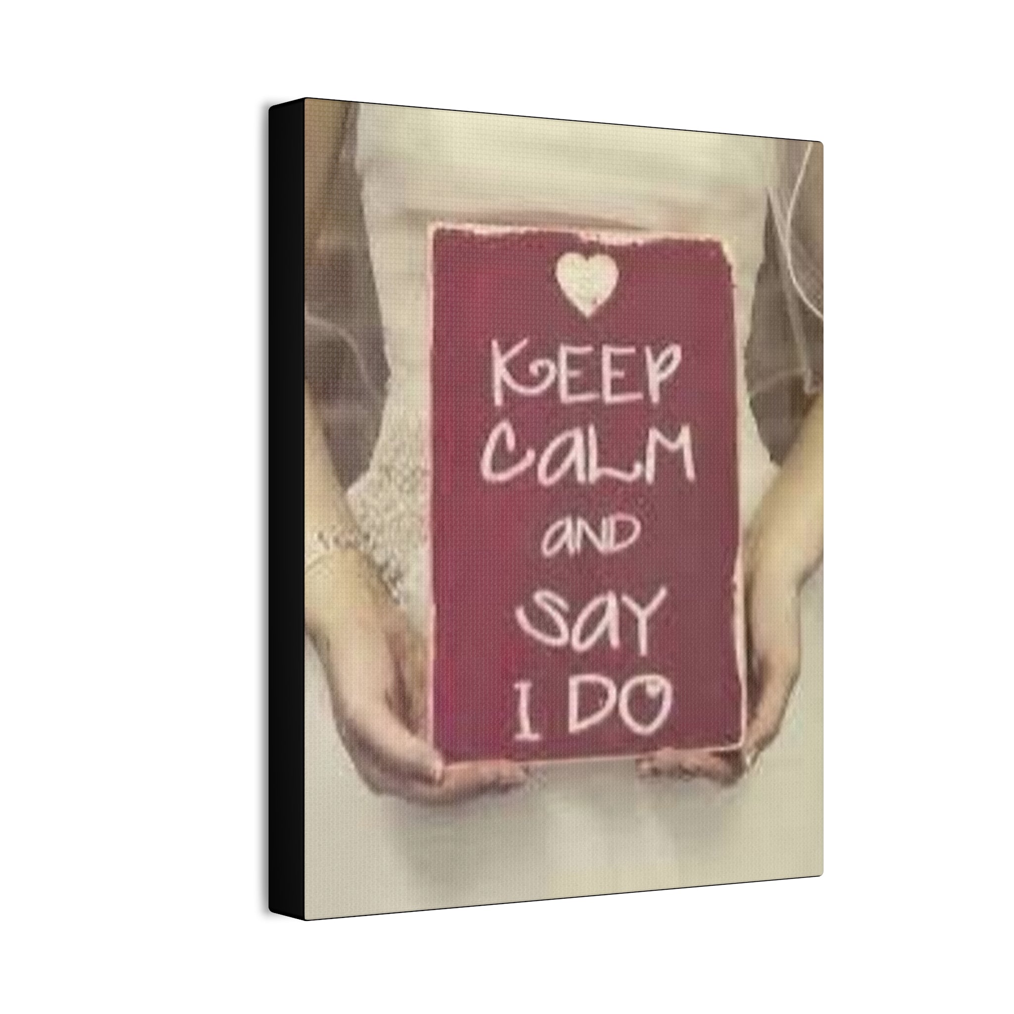 Wedding Canvas Print — “Keep Calm and Say I Do” Stretched Wall Art