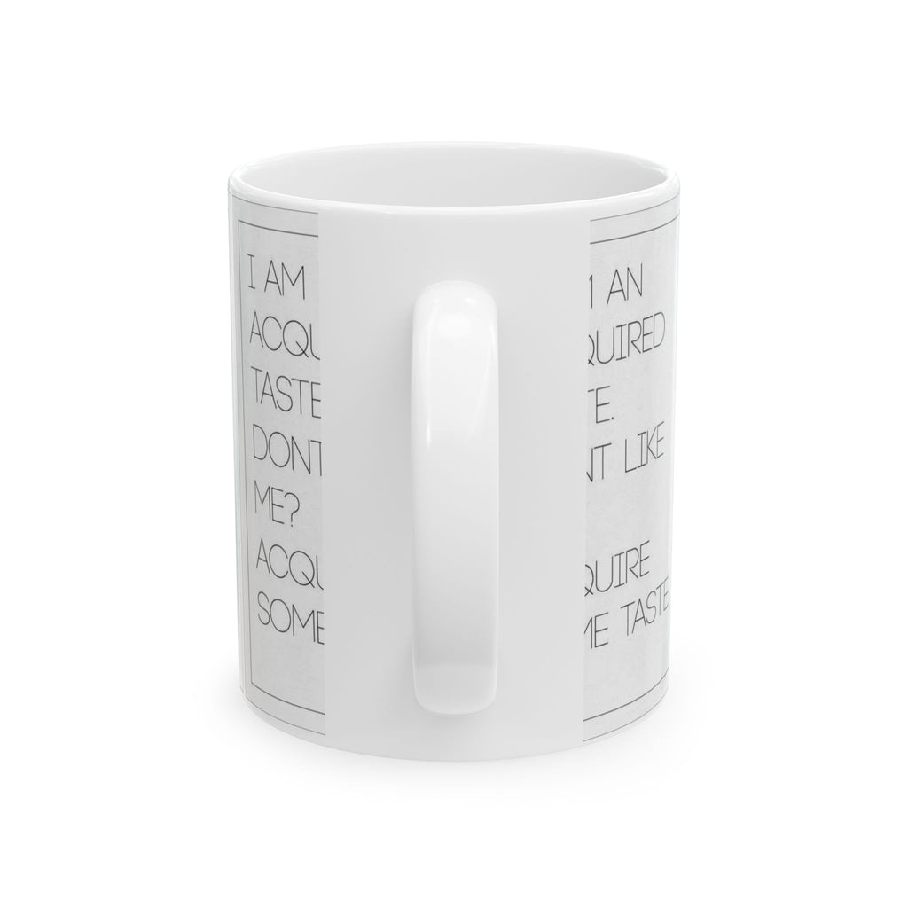 I’m An Acquired Taste Ceramic Mug (11oz & 15oz) — Funny Quote Coffee Cup