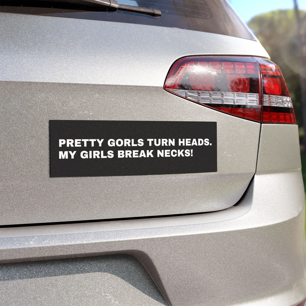 Car Magnet - 'Pretty Girls Turn Heads, My Girls Break Necks!' Vehicle Decor