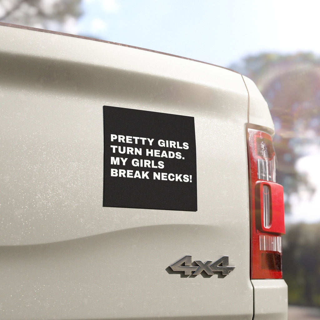 Car Magnet - 'Pretty Girls Turn Heads, My Girls Break Necks!' Vehicle Decor