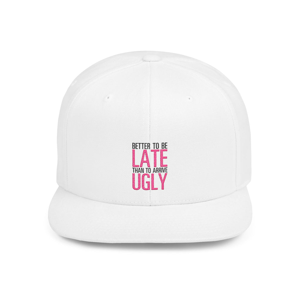 Flat Bill Snapback Hat — "Better to Be Late Than to Arrive Ugly" Embroidered Pink Text