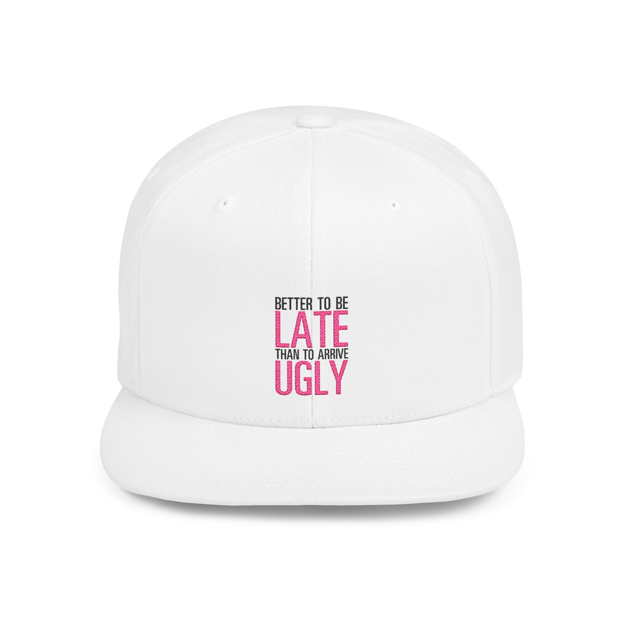 Flat Bill Snapback Hat — "Better to Be Late Than to Arrive Ugly" Embroidered Pink Text